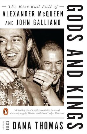 GODS AND KINGS. THE RISE AND FALL OF ALEXANDER MCQUEEN AND JOHN GALLIANO