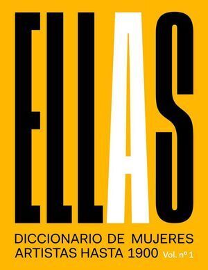 ELLAS. DICCIONARIO DE MUJERES ARTISTAS HASTA 1900