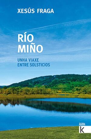 RIO MIÑO: UNHA VIAXE ENTRE SOLSTICIOS.(AGORA K)