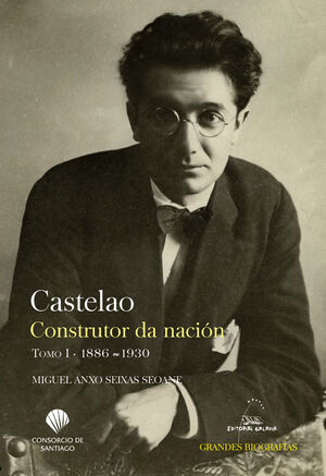 CASTELAO. CONSTRUTOR DA NACIÓN. TOMO I. 1886-1930